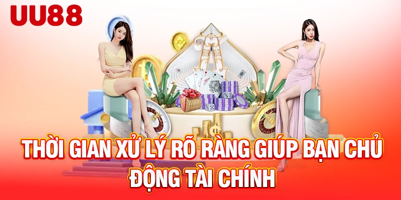 Thời gian xử lý rõ ràng giúp bạn chủ động tài chính